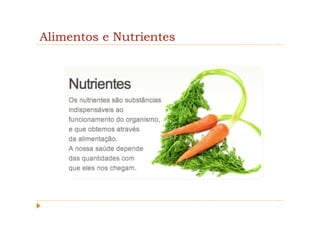 Alimentos e Nutrientes
 