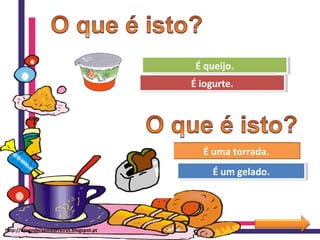 Ohhhhh! Tenta outra vez!
Muito bem!
É queijo.É queijo.
É iogurte.É iogurte.
Ohhhhh! Tenta outra vez!
Muito bem!É uma torrada.
É um gelado.É um gelado.
http://aprendersembarreiras.blogspot.pt
 