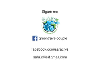 Sigam-me
greentravelcouple
sara.crvs@gmail.com
facebook.com/saracrvs
 