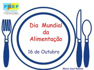 Dia  Mundial da Alimentação 16 de Outubro Maria José Ramos 
