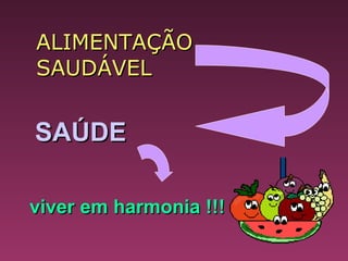   SAÚDE viver em harmonia !!! ALIMENTAÇÃO SAUDÁVEL  