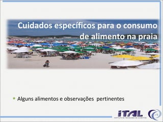 Cuidados específicos para o consumo de alimento na praia Alguns alimentos e observações  pertinentes 