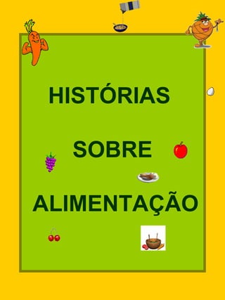 HISTÓRIAS
SOBRE
ALIMENTAÇÃO
 