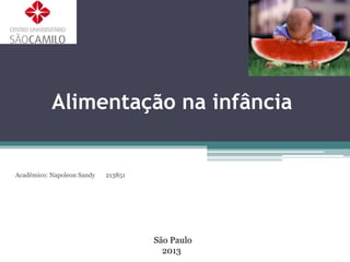 Alimentação na infância

Acadêmico: Napoleon Sandy

213851

São Paulo
2013

 