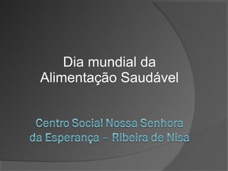 Dia mundial da
Alimentação Saudável

 