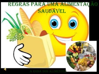 Regras para uma Alimentação Saudável A roda dos alimentos 