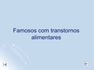 Famosos com transtornos
     alimentares
 