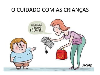 O CUIDADO COM AS CRIANÇAS
 