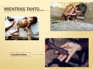 MIENTRAS TANTO….




  Ayudémosles…
 