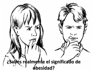 ¿Sabes realmente el significado de
           obesidad?
 