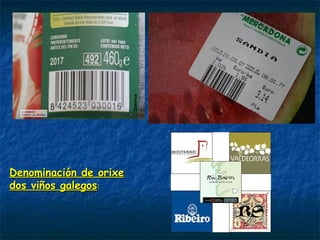 Denominación de orixeDenominación de orixe
dos viños galegosdos viños galegos:
 