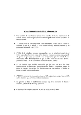 Conclusiones sobre hábitos alimentarios
 Casi un 70% de los alumnos realiza cinco comidas al día. La merienda en la
comid...