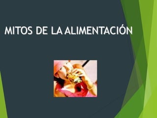 MITOS DE LA ALIMENTACIÓN
 