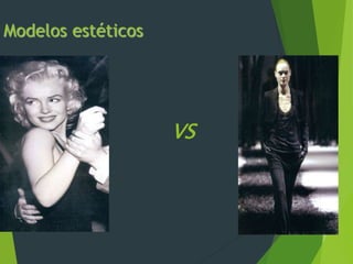 Modelos estéticos
VS
 