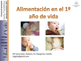 I Curso de formación


                       atención primaria / 2010




                                                  Mª Jesús Geijo. Pediatra. CS. Margaritas. Getafe.
                                                  mjgeijo@gmail.com
 