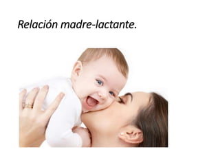 Relación madre-lactante.
 