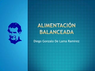Alimentación balanceada Diego Gonzalo De Lama Ramirez 