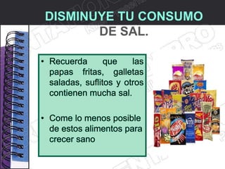 DISMINUYE TU CONSUMO
       DE SAL.
 