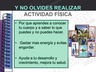 Y NO OLVIDES REALIZAR
   ACTIVIDAD FÍSICA
 