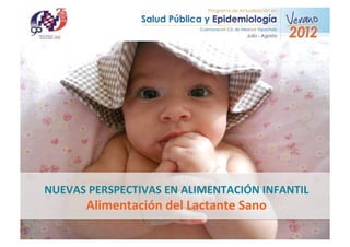 NUEVAS	
  PERSPECTIVAS	
  EN	
  ALIMENTACIÓN	
  INFANTIL	
  
Alimentación	
  del	
  Lactante	
  Sano	
  
 