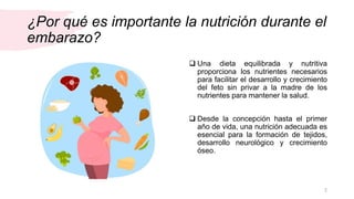 ¿Por qué es importante la nutrición durante el
embarazo?
 Una dieta equilibrada y nutritiva
proporciona los nutrientes ne...