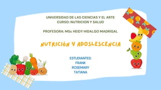 ESTUDIANTES:
FRANK
ROSEMARY
TATIANA
UNIVERSIDAD DE LAS CIENCIAS Y EL ARTE
CURSO: NUTRICION Y SALUD
PROFESORA: MSc HEIDY HIDALGO MADRIGAL
 