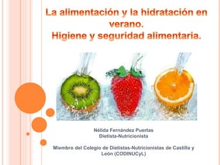 Nélida Fernández Puertas
Dietista-Nutricionista
Miembro del Colegio de Dietistas-Nutricionistas de Castilla y
León (CODINUCyL)
 