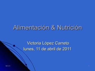 Alimentación & Nutrición Victoria López Carreto lunes, 11 de abril de 2011 