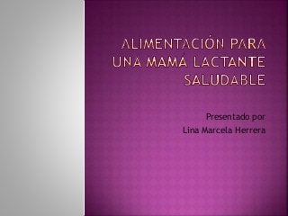 Presentado por
Lina Marcela Herrera
 