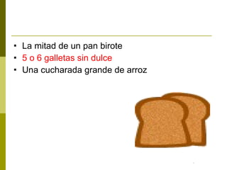 La mitad de un pan birote 5 o 6 galletas sin dulce Una cucharada grande de arroz 