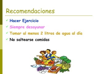 Recomendaciones Hacer Ejercicio Siempre desayunar Tomar al menos 2 litros de agua al día No saltearse comidas 