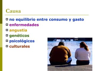 Causa no equilibrio entre consumo y gasto enfermedades angustia genéticos psicológicos culturales 