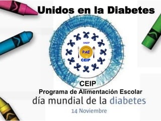 Unidos en la Diabetes



             CEIP




            CEIP
Programa de Alimentación Escolar


                                   1
 