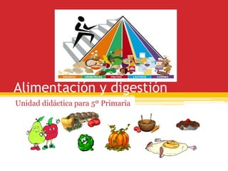 Alimentación y digestión
Unidad didáctica para 5º Primaria
 
