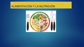 ALIMENTACIÓN Y LA NUTRICIÓN
 