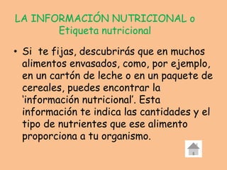 LA INFORMACIÓN NUTRICIONAL o
Etiqueta nutricional
• Si te fijas, descubrirás que en muchos
alimentos envasados, como, por ...