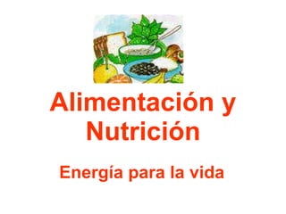 Alimentación y Nutrición Energía para la vida 