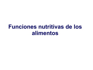 Funciones nutritivas de los alimentos 
