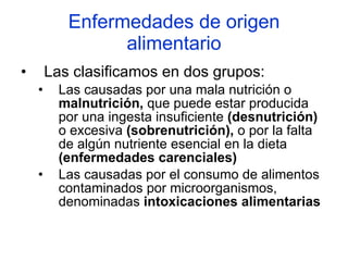 Enfermedades de origen alimentario <ul><li>Las clasificamos en dos grupos: </li></ul><ul><ul><li>Las causadas por una mala...
