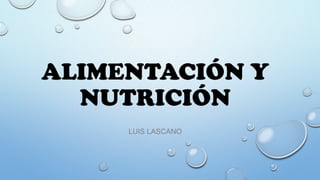 ALIMENTACIÓN Y
NUTRICIÓN
LUIS LASCANO

 