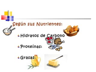 Según sus Nutrientes:
Hidratos de Carbono
Proteínas:
Grasas:
 