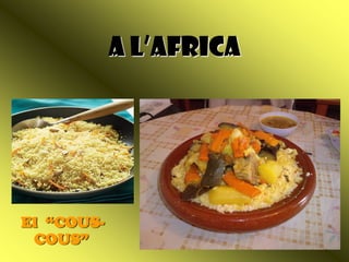 A l’Africa




El “COUS-
 COUS”
 
