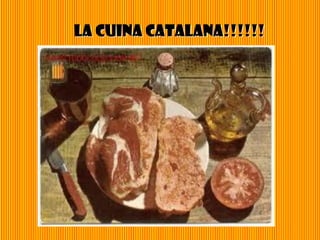 LA CUINA CATALANA!!!!!!
 