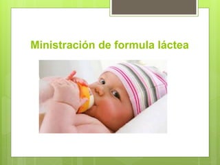 Ministración de formula láctea
 