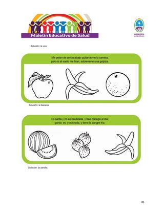 36
Solución: la uva.
Solución: la banana.
Solución: la sandía.
 