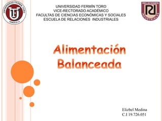 UNIVERSIDAD FERMÍN TORO
VICE-RECTORADO ACADÉMICO
FACULTAS DE CIENCIAS ECONÒMICAS Y SOCIALES
ESCUELA DE RELACIONES INDUSTRIALES
Elizbel Medina
C.I 19.726.051
 