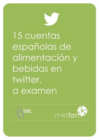 15 cuentas
españolas de
alimentación y
bebidas en
twitter,
a examen
 