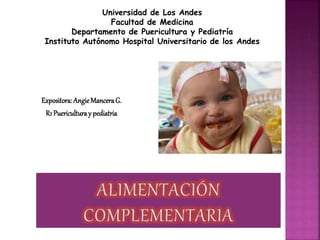 Expositora:AngieManceraG.
R1 Puericulturay pediatria
Universidad de Los Andes
Facultad de Medicina
Departamento de Puericultura y Pediatría
Instituto Autónomo Hospital Universitario de los Andes
 