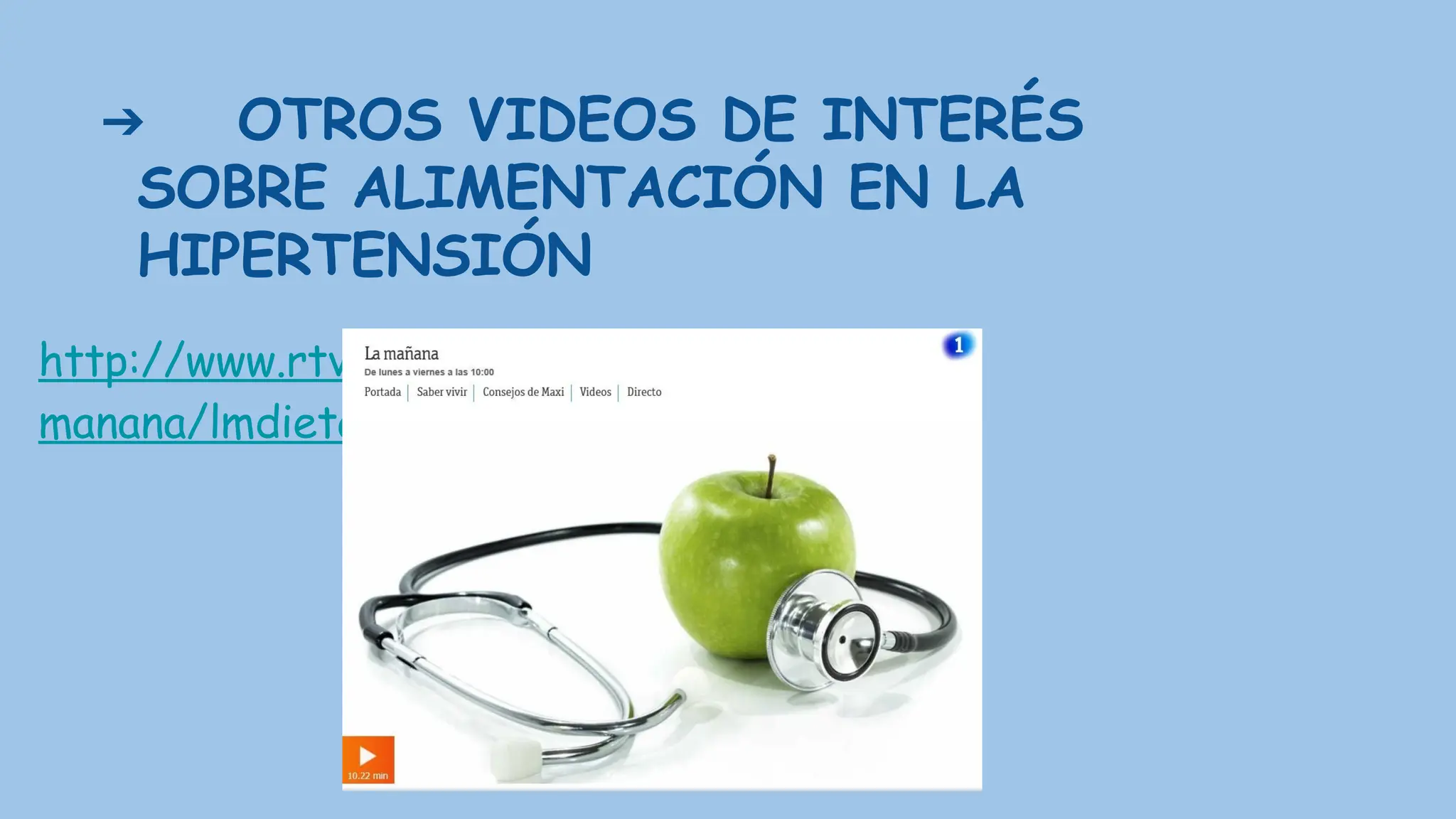 ➔ OTROS VIDEOS DE INTERÉS
SOBRE ALIMENTACIÓN EN LA
HIPERTENSIÓN
http://www.rtve.es/alacarta/videos/la-
manana/lmdieta/2960407/
 