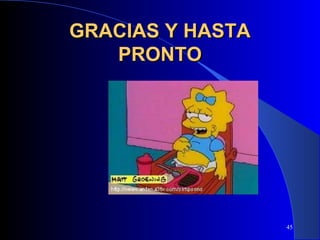GRACIAS Y HASTA
   PRONTO




                  45
 